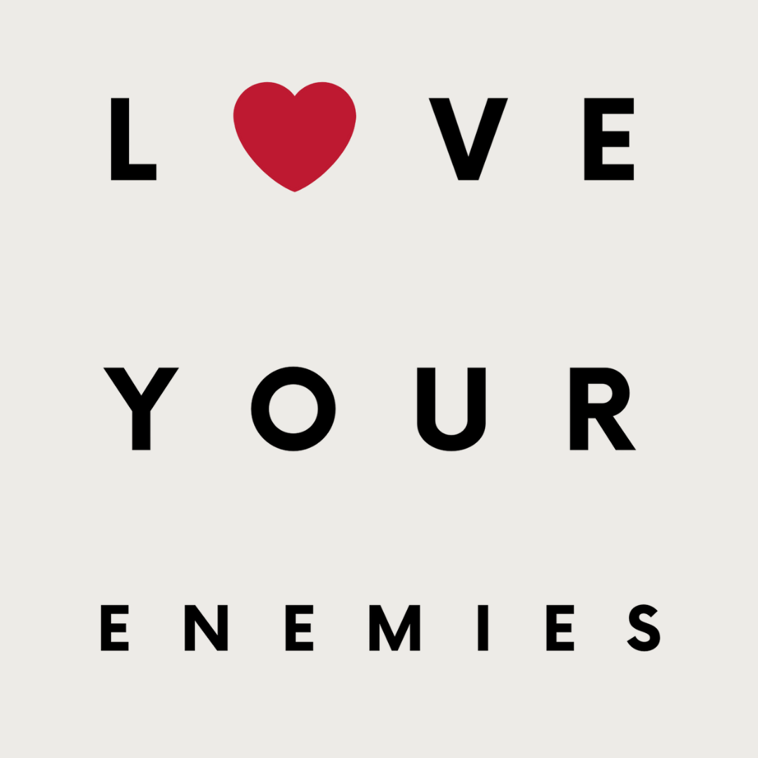 Love your enemies