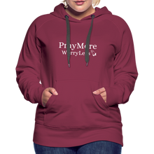 Load image into Gallery viewer, PrayMore WorryLess Women’s Premium Hoodie - burgundy