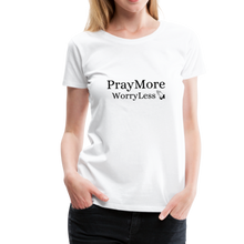 Load image into Gallery viewer, PrayMore WorryLess Women’s Premium T-Shirt - white
