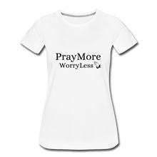 Load image into Gallery viewer, PrayMore WorryLess Women’s Premium T-Shirt - white