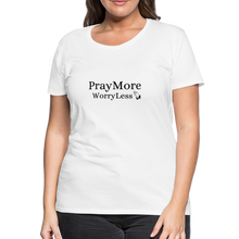 Load image into Gallery viewer, PrayMore WorryLess Women’s Premium T-Shirt - white