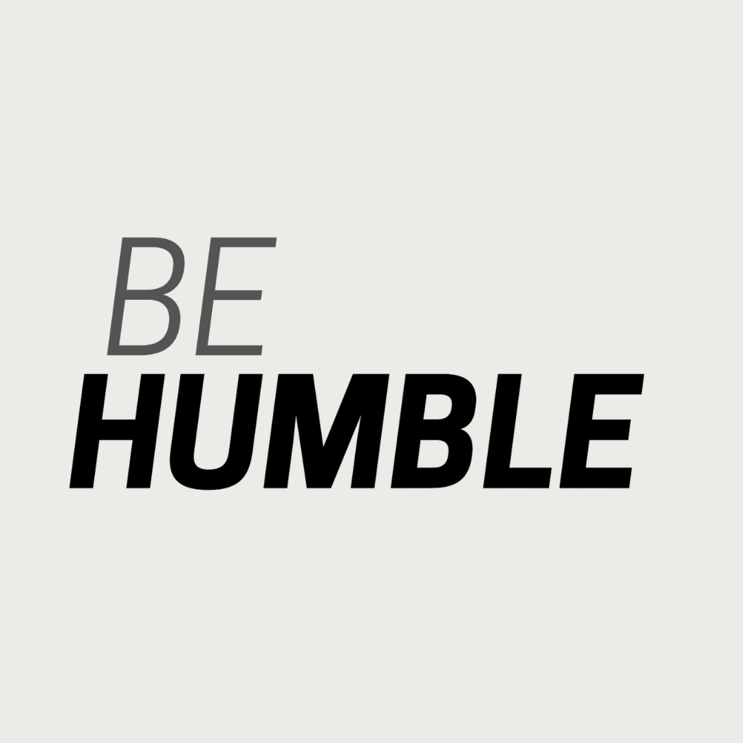 Be Humble