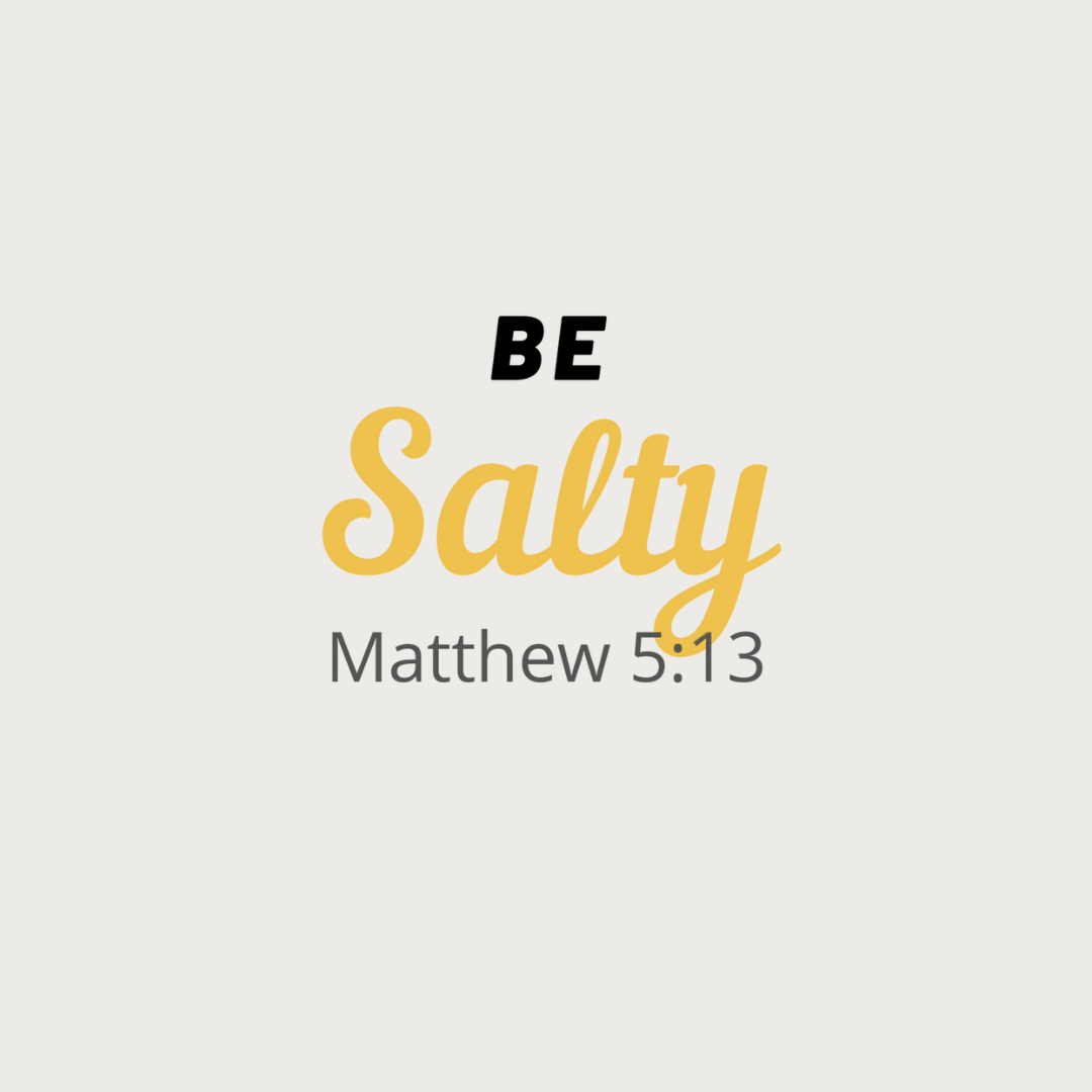 Be Salty Matthew 5:13