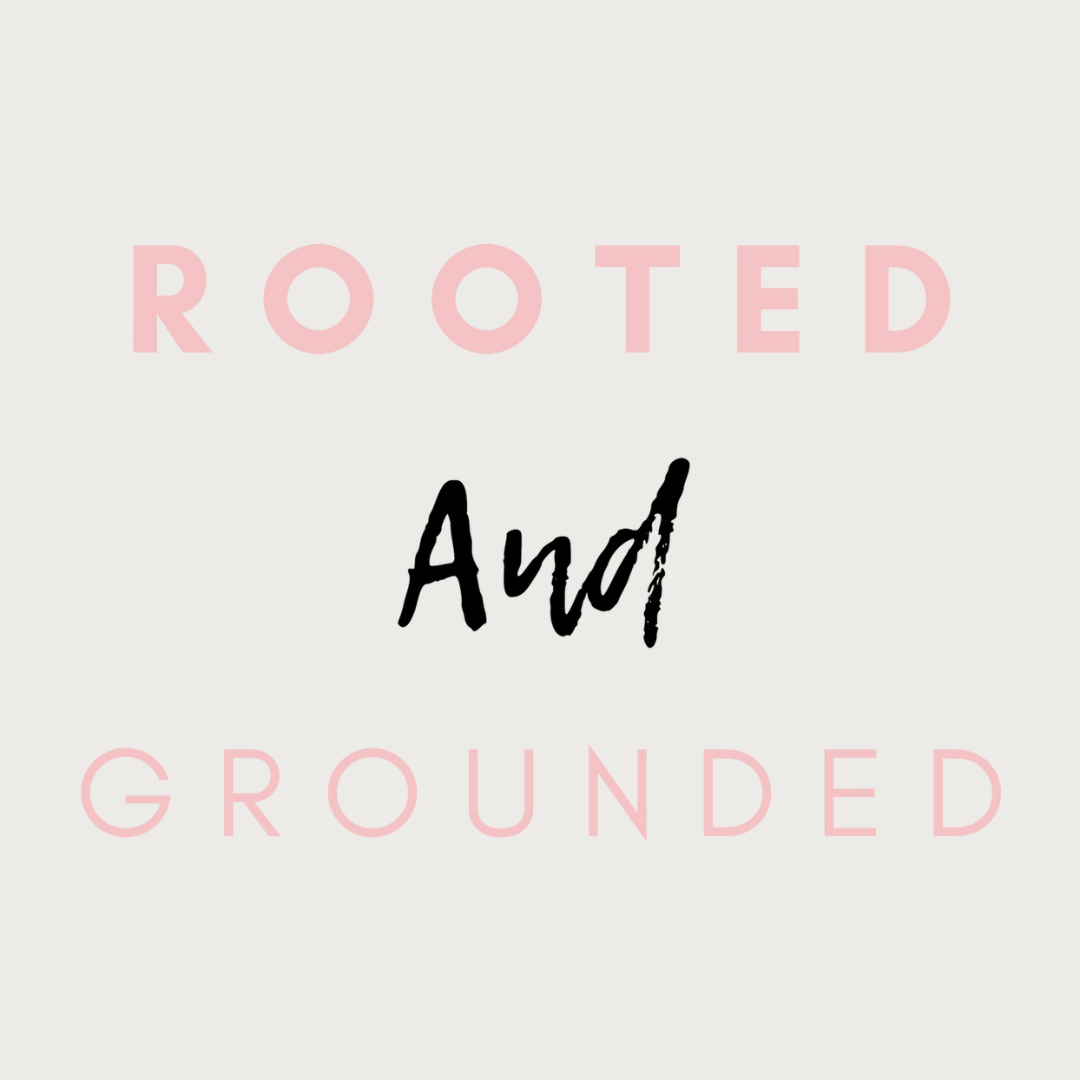 Rooted and Grounded