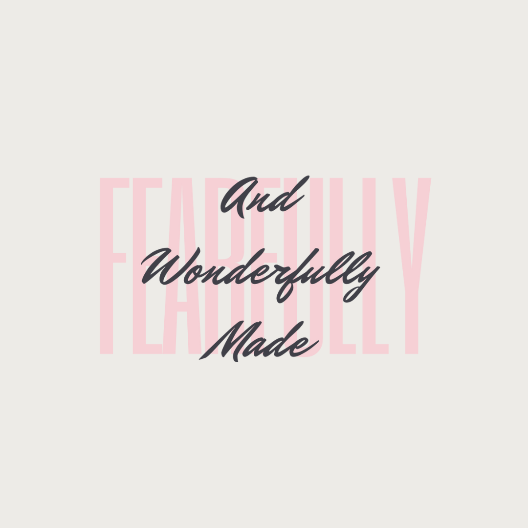 Fearfully and wonderfully made