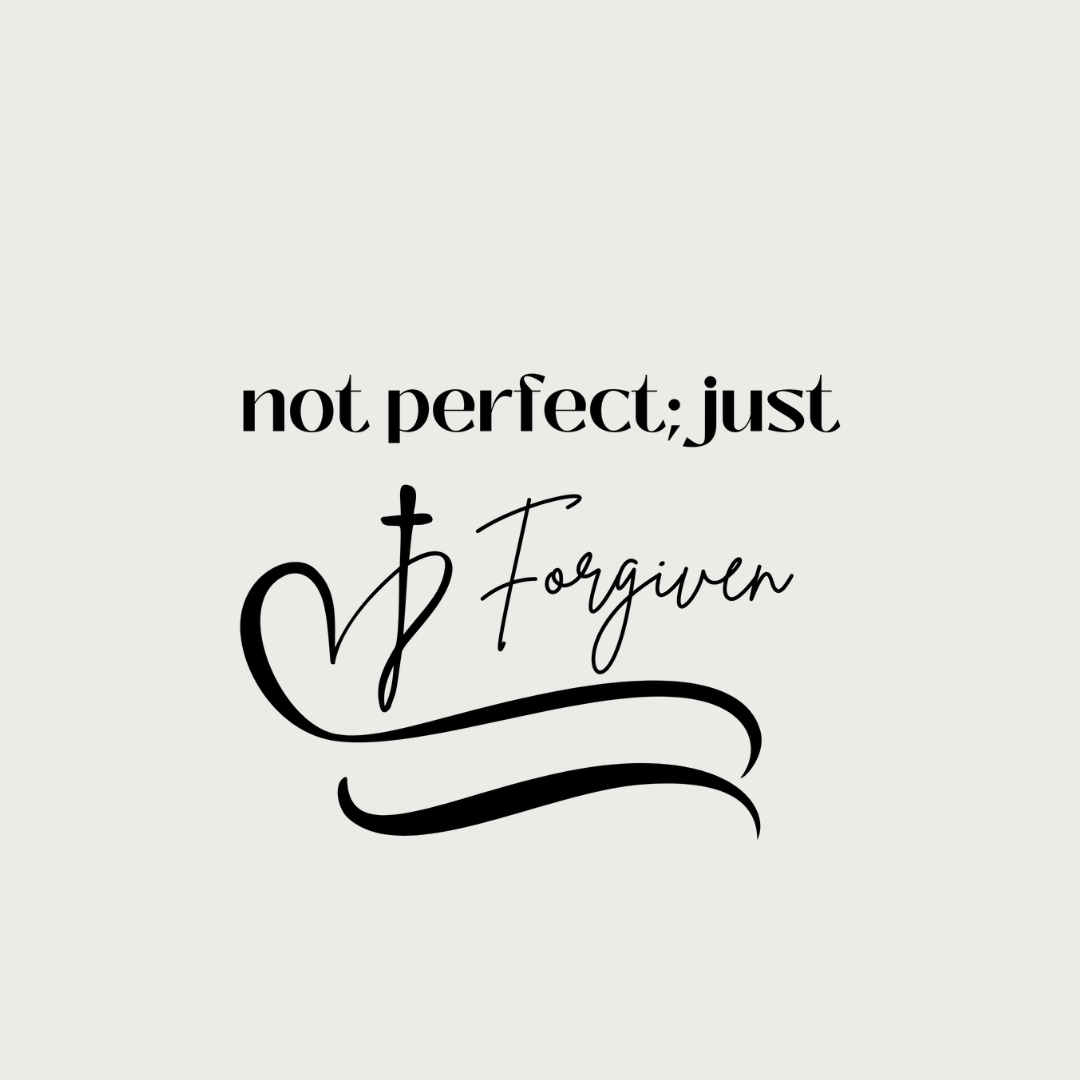 "not perfect; just Forgiven"