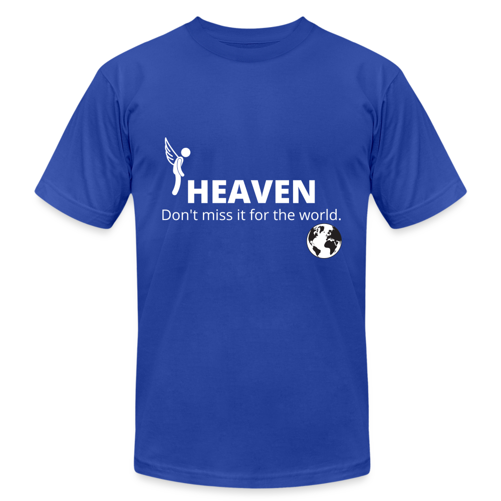 Heaven, Don't Miss It... Unisex Jersey T-Shirt by Bella + Canvas - royal blue