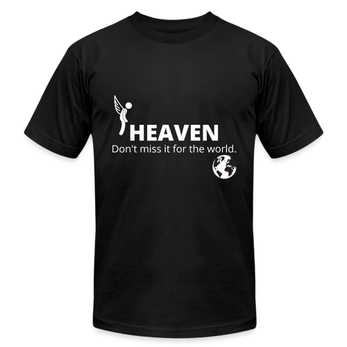 Heaven, Don't Miss It... Unisex Jersey T-Shirt by Bella + Canvas - black