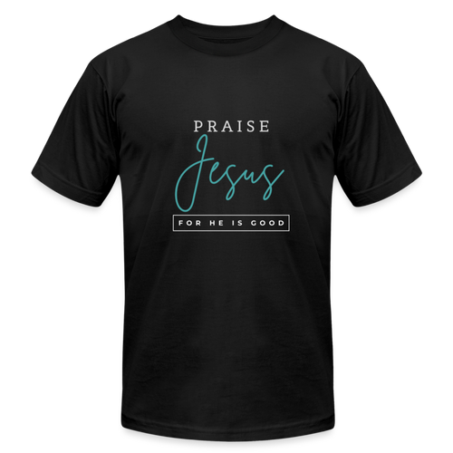 Praise Jesus (For He is Good) Unisex Jersey T-Shirt by Bella + Canvas - black