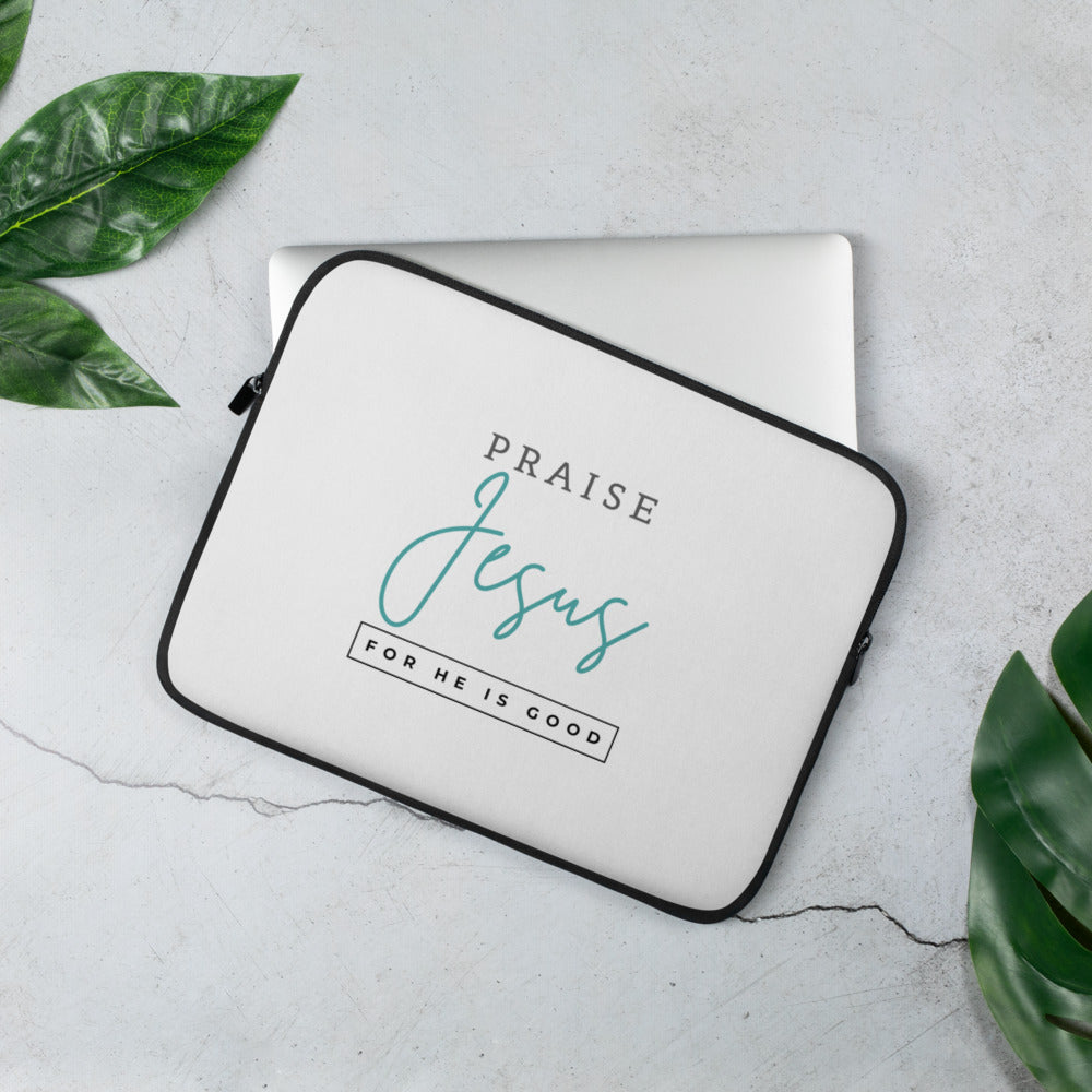 Praise Jesus (For He is Good) Laptop Sleeve