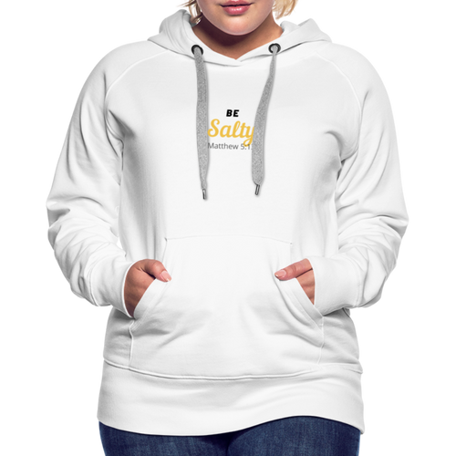 Be Salty (Matthew 5:13) Women’s Premium Hoodie - white