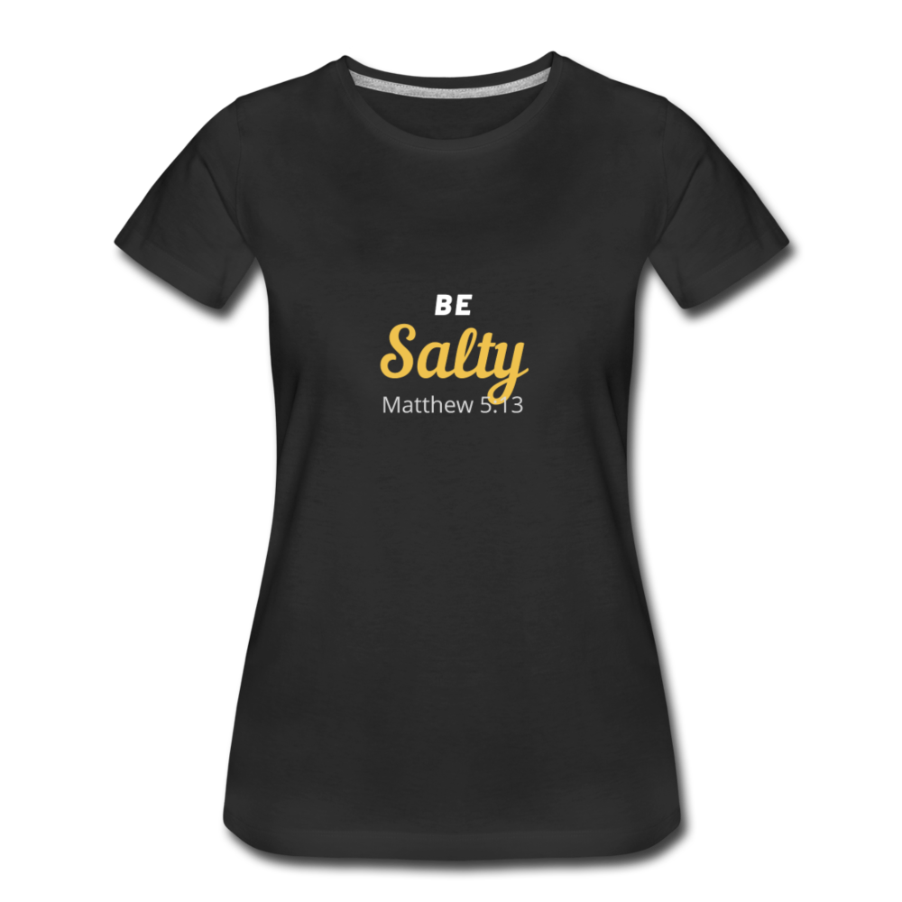 Be Salty (Matthew 5:13) Women’s Premium T-Shirt - black