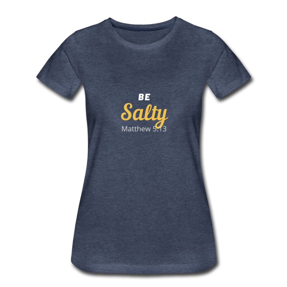 Be Salty (Matthew 5:13) Women’s Premium T-Shirt - heather blue