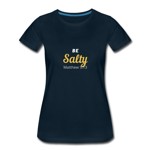 Be Salty (Matthew 5:13) Women’s Premium T-Shirt - deep navy