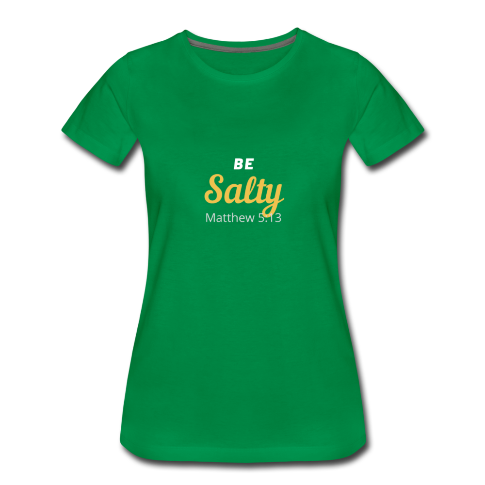 Be Salty (Matthew 5:13) Women’s Premium T-Shirt - kelly green