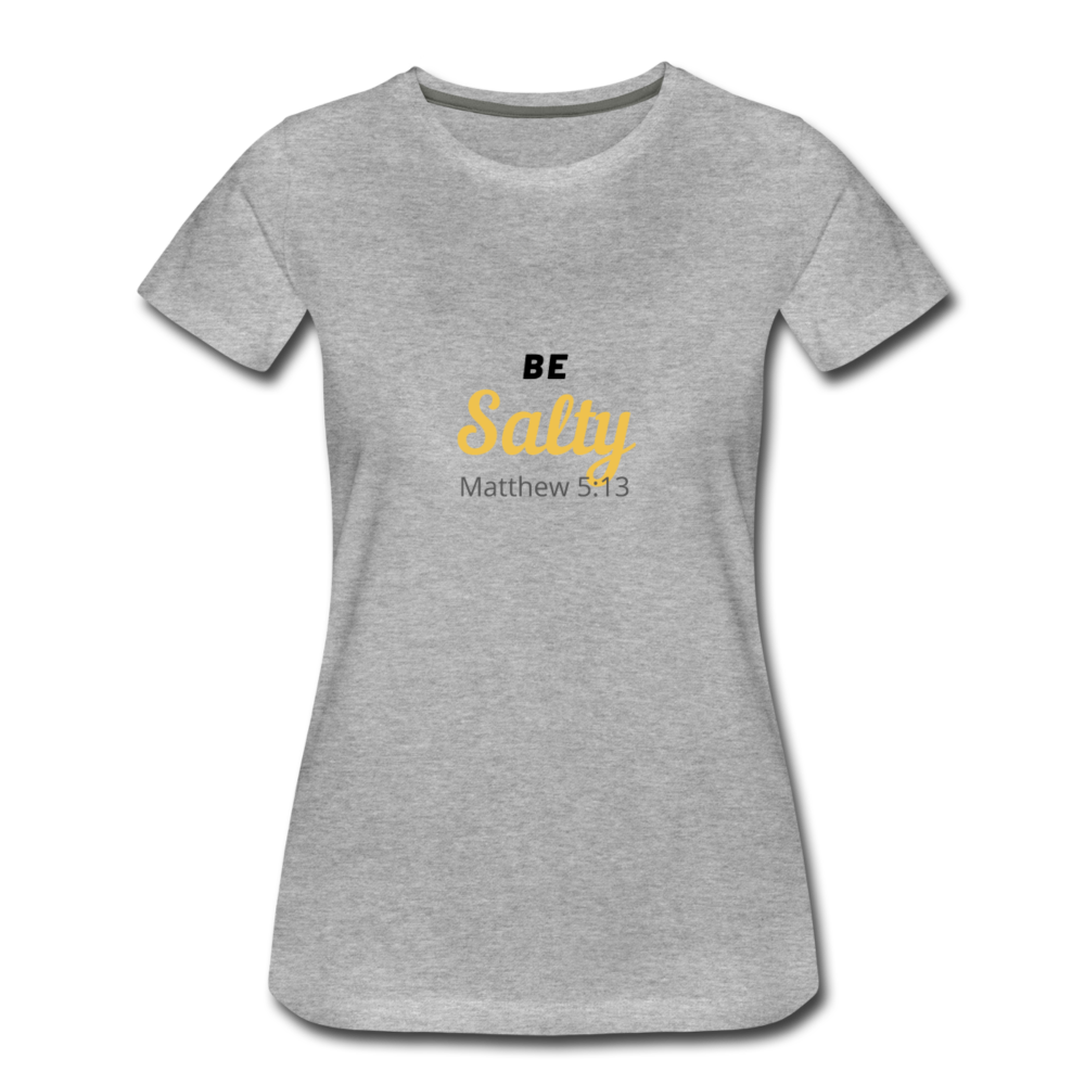 Be Salty (Matthew 5:13) Women’s Premium T-Shirt - heather gray