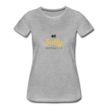 Load image into Gallery viewer, Be Salty (Matthew 5:13) Women’s Premium T-Shirt - heather gray
