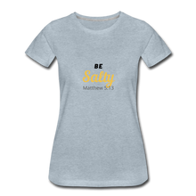 Load image into Gallery viewer, Be Salty (Matthew 5:13) Women’s Premium T-Shirt - heather ice blue
