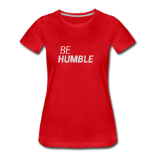 Load image into Gallery viewer, Be Humble Women’s Premium T-Shirt - red
