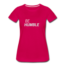 Load image into Gallery viewer, Be Humble Women’s Premium T-Shirt - dark pink
