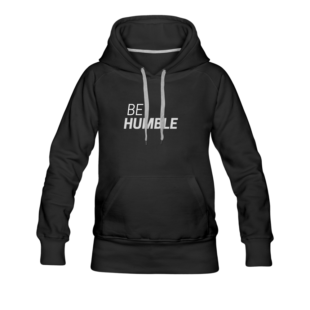 Be Humble Women’s Premium Hoodie - black