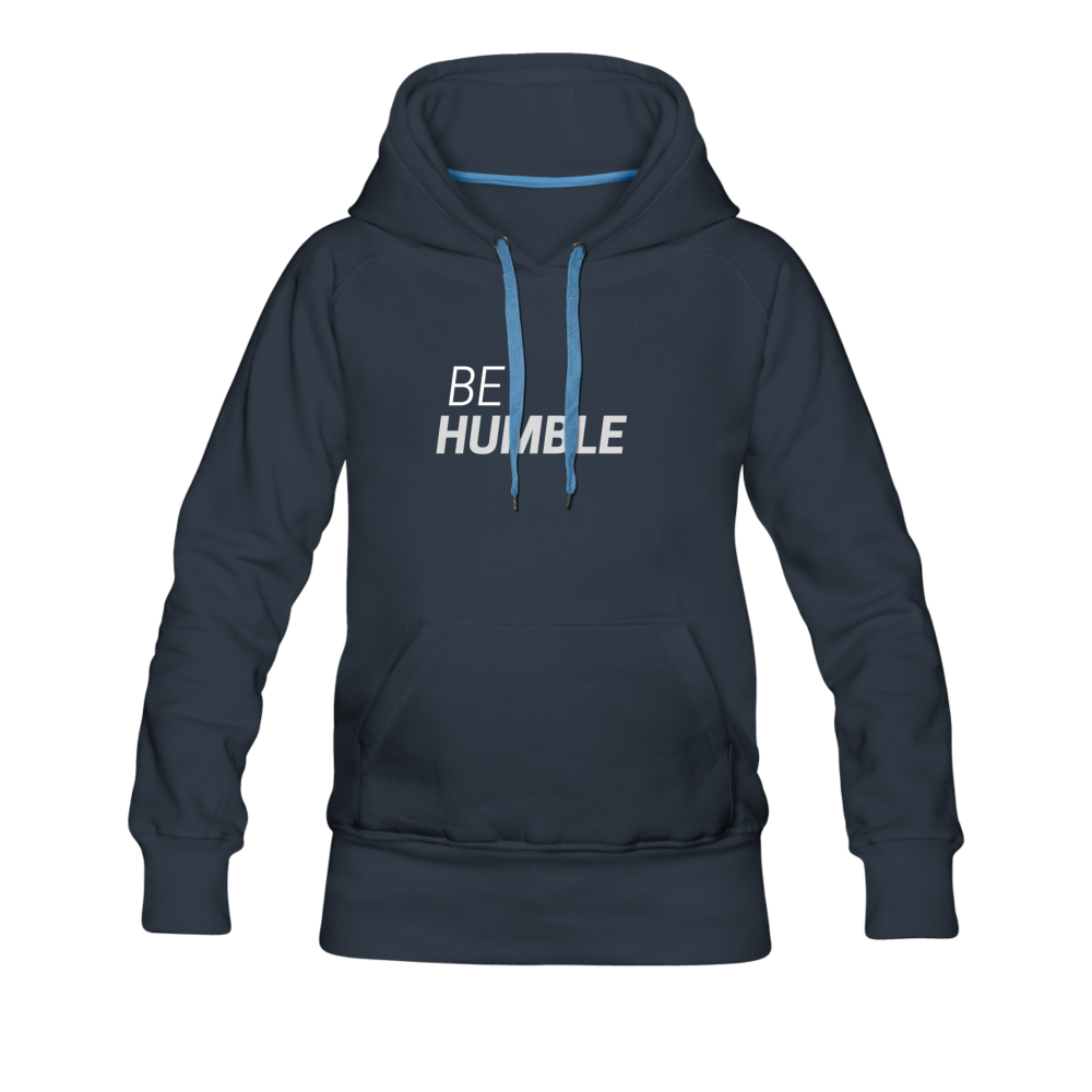 Be Humble Women’s Premium Hoodie - navy