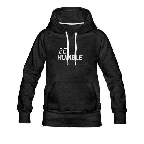 Be Humble Women’s Premium Hoodie - charcoal gray