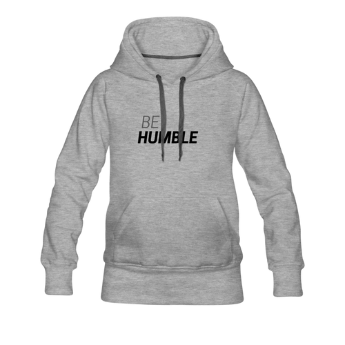 Be Humble Women’s Premium Hoodie - heather gray