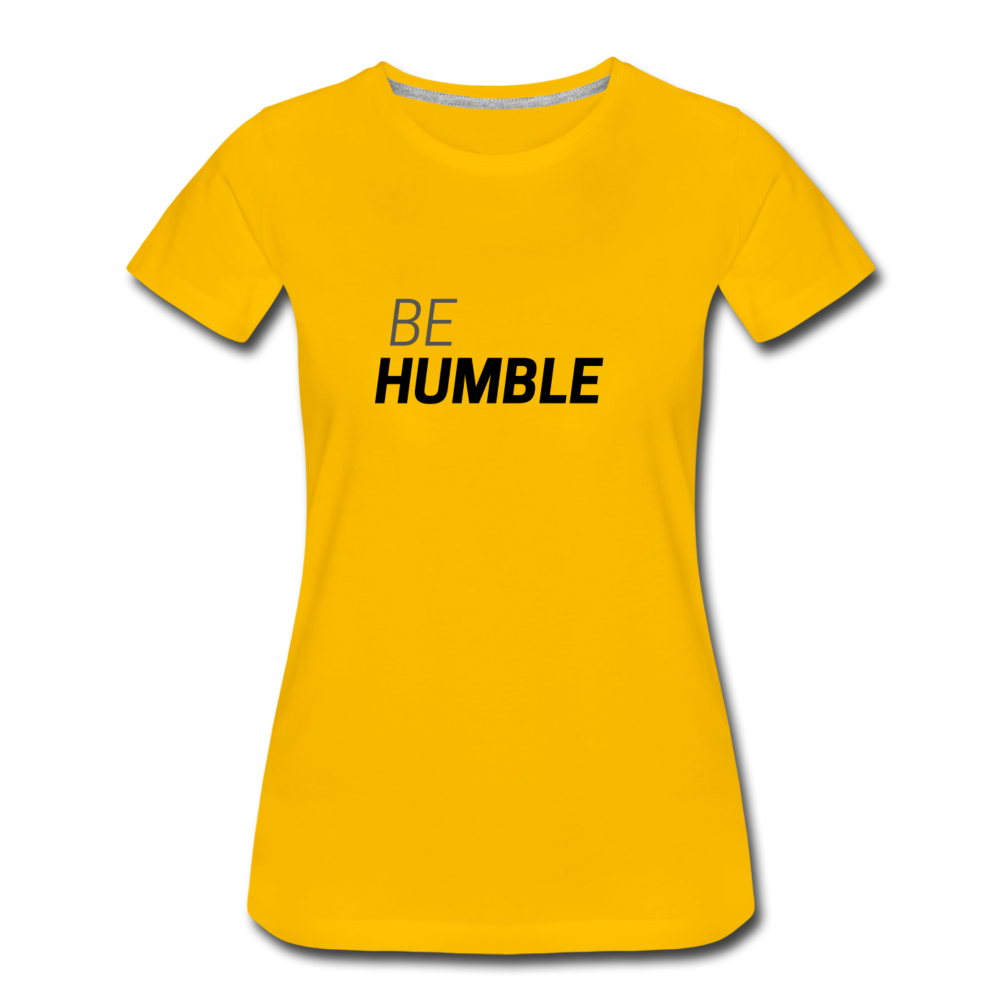 Be Humble Women’s Premium T-Shirt - sun yellow