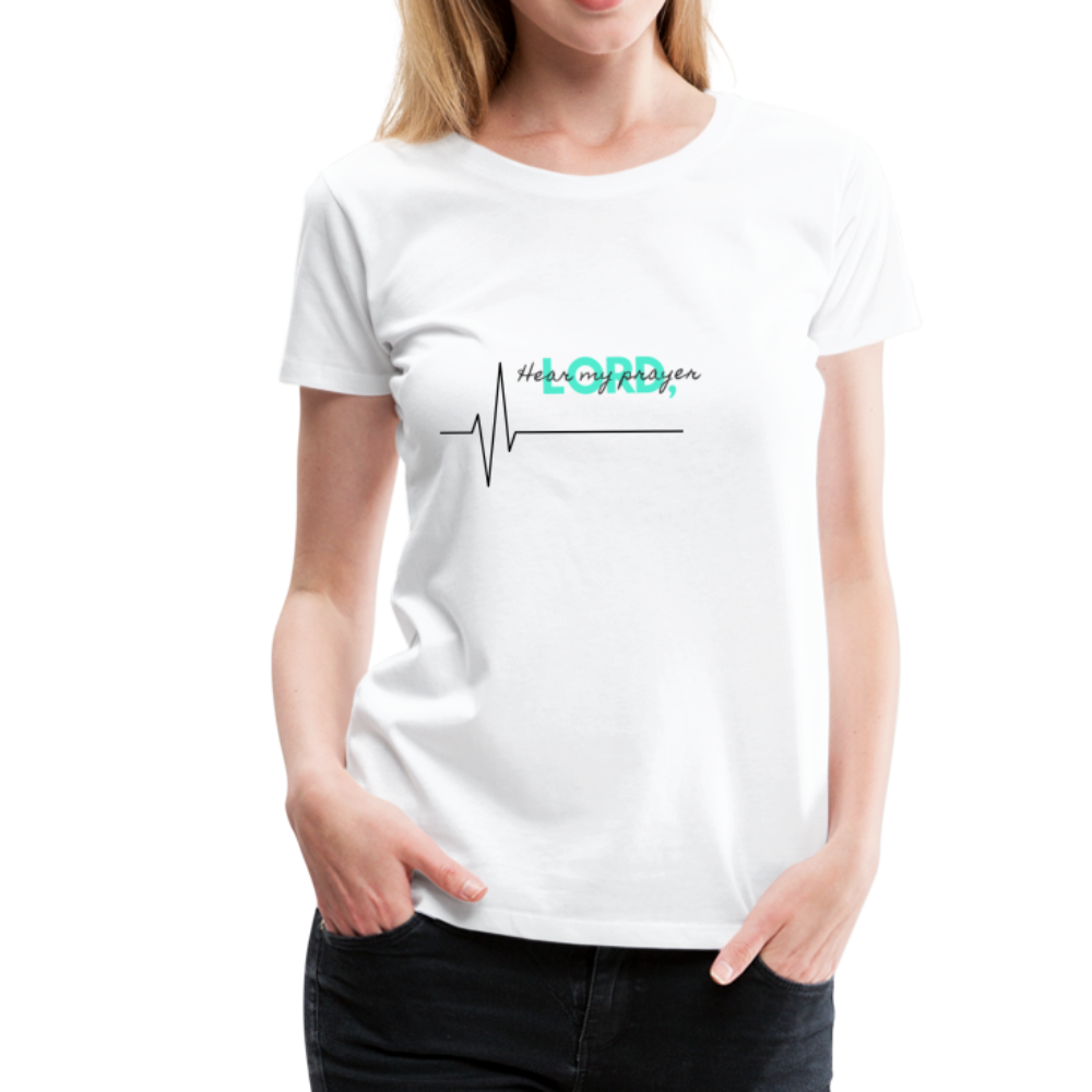 Hear My Prayer Women’s Premium T-Shirt - white