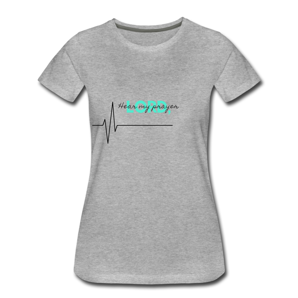 Hear My Prayer Women’s Premium T-Shirt - heather gray