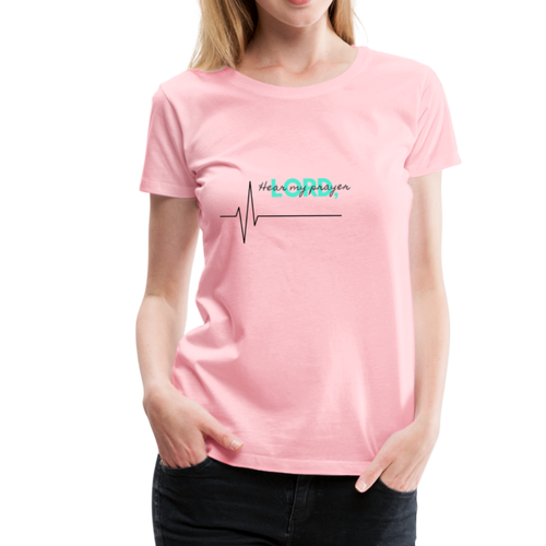 Hear My Prayer Women’s Premium T-Shirt - pink