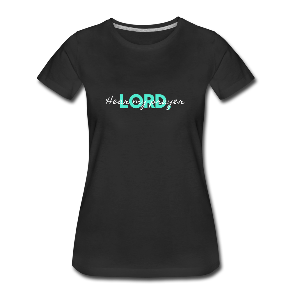 Hear My Prayer Women’s Premium T-Shirt - black