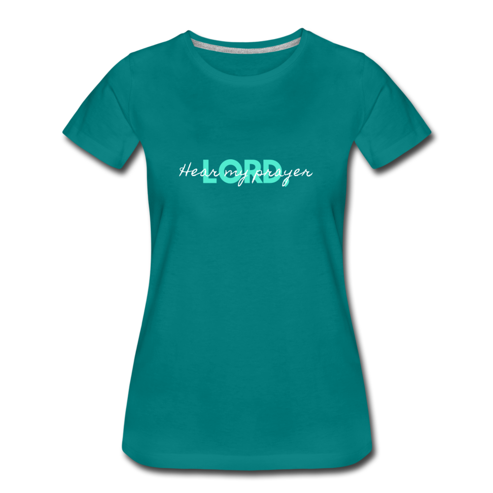 Hear My Prayer Women’s Premium T-Shirt - teal