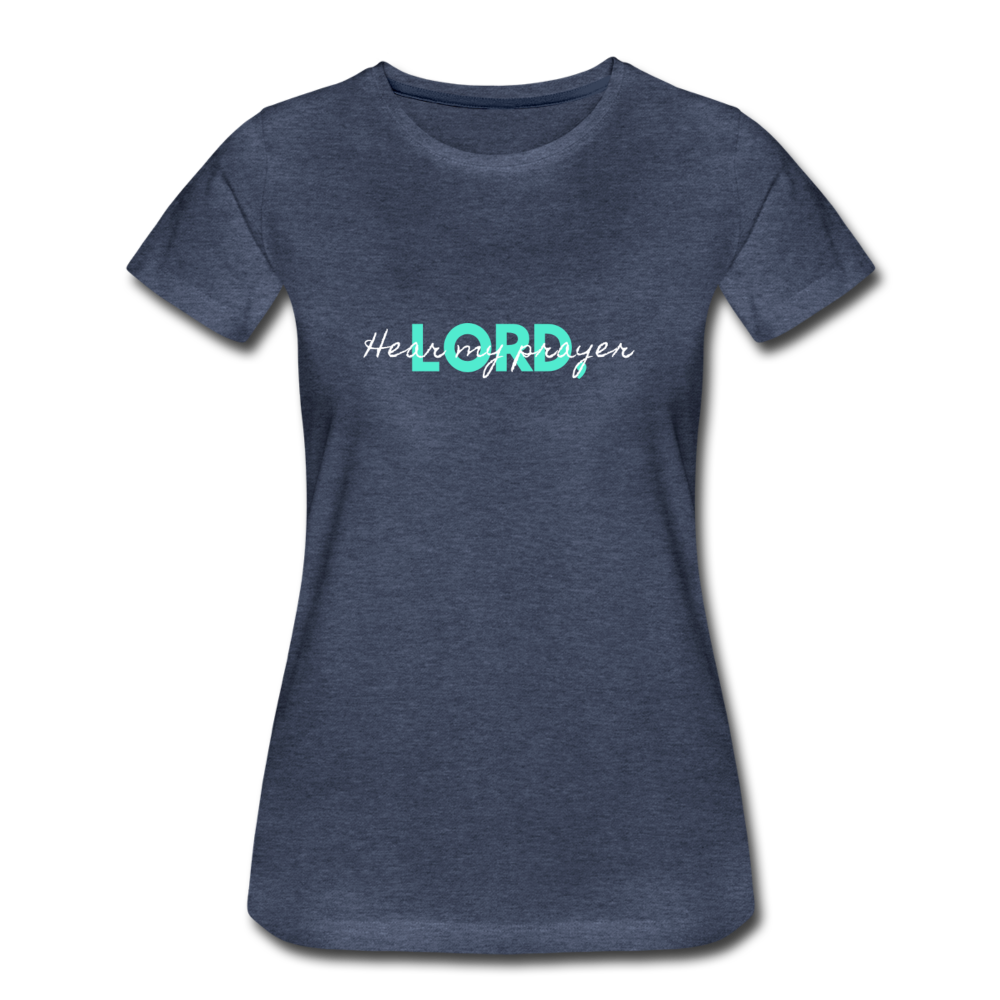Hear My Prayer Women’s Premium T-Shirt - heather blue