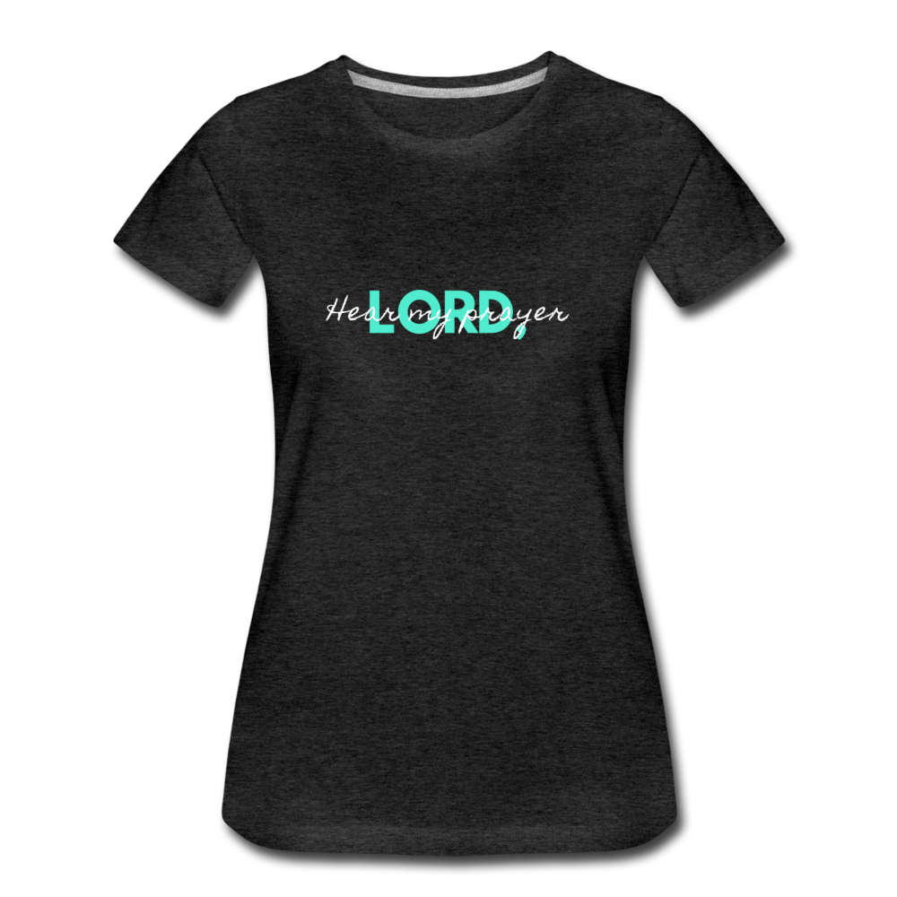 Hear My Prayer Women’s Premium T-Shirt - charcoal gray