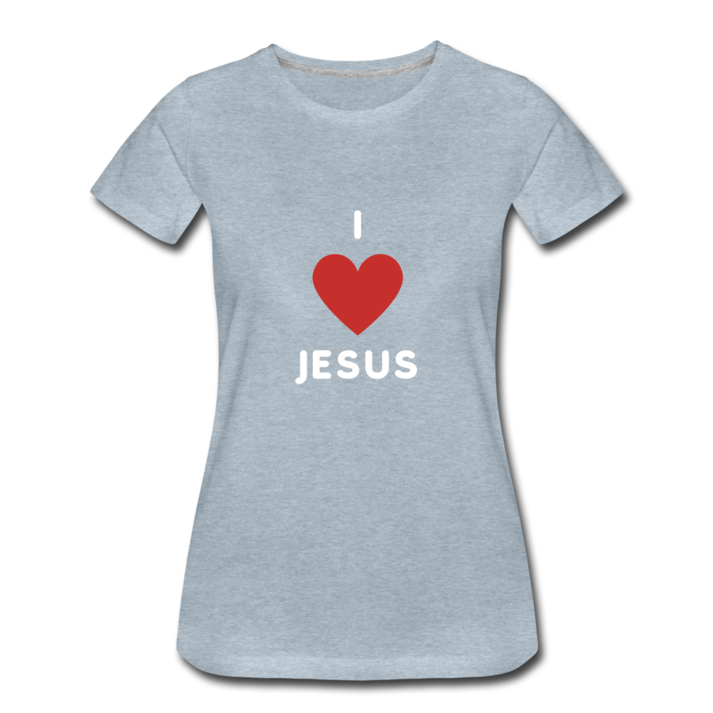 I 💗 Jesus Women’s Premium T-Shirt - heather ice blue