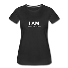 Load image into Gallery viewer, I Am With The Lord Women’s Premium T-Shirt - black
