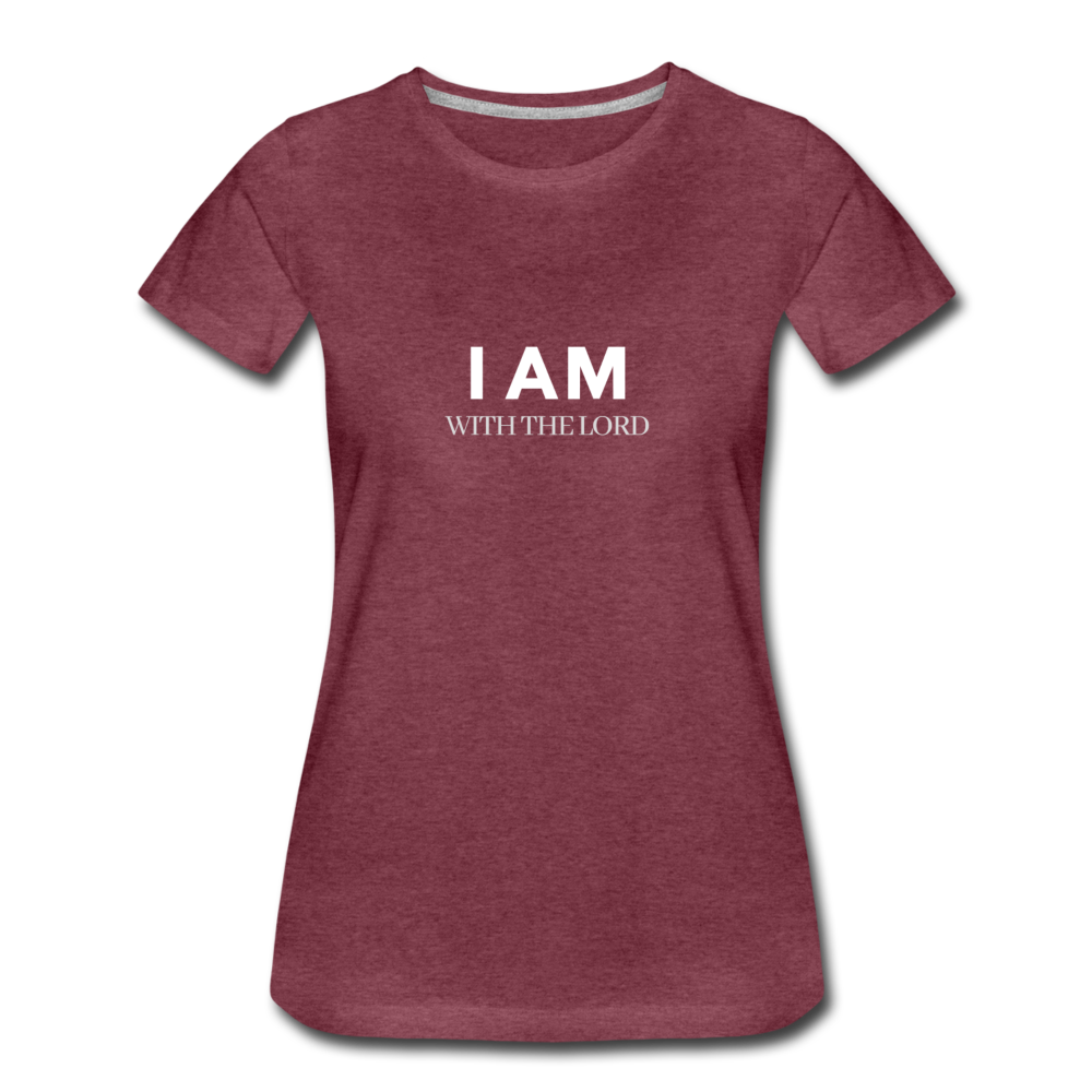 I Am With The Lord Women’s Premium T-Shirt - heather burgundy