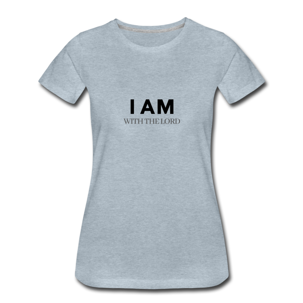 I Am With The Lord Women’s Premium T-Shirt - heather ice blue