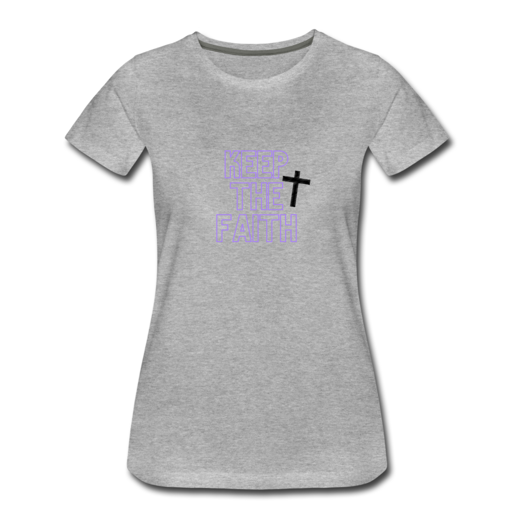 Keep The Faith Women’s Premium T-Shirt - heather gray