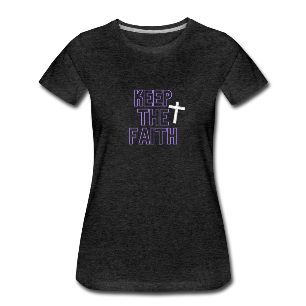 Keep The Faith Women’s Premium T-Shirt - charcoal gray
