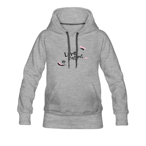 Love is Patient Women’s Premium Hoodie - heather gray