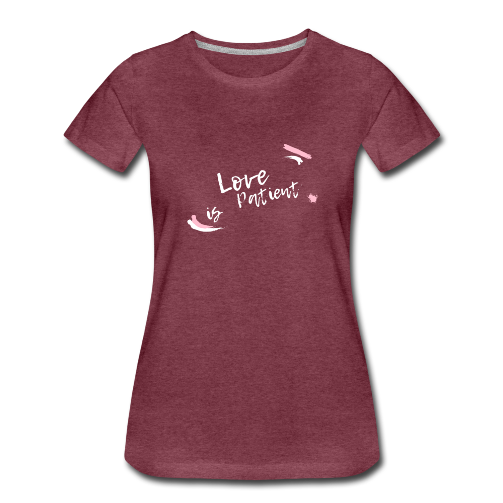 Love is Patient Women’s Premium T-Shirt - heather burgundy