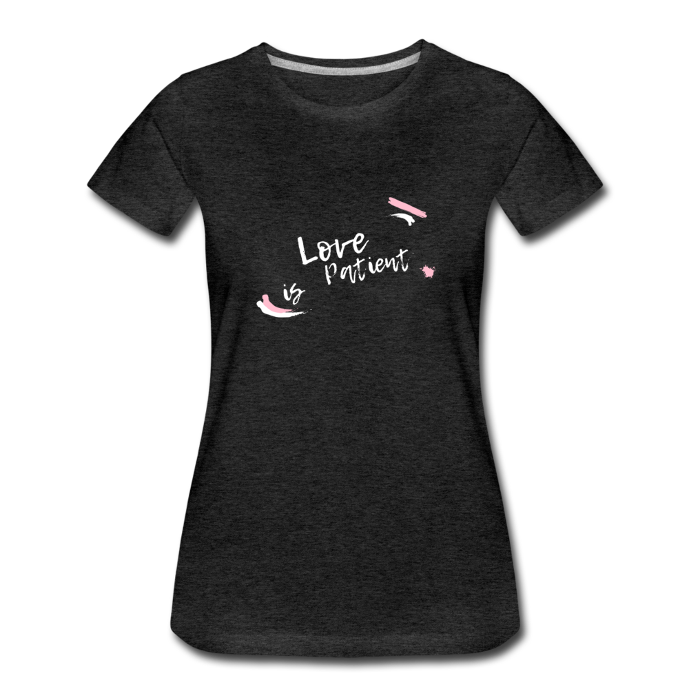 Love is Patient Women’s Premium T-Shirt - charcoal gray