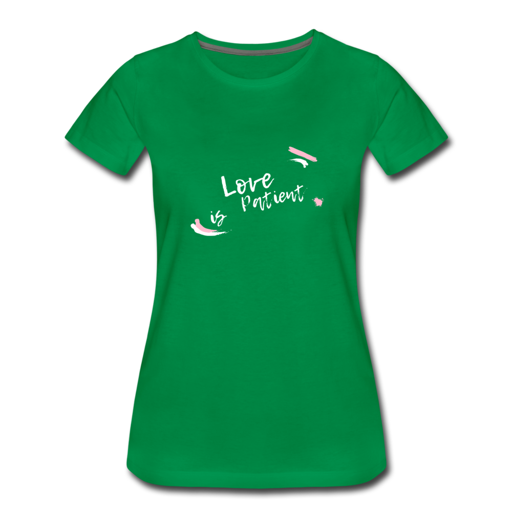Love is Patient Women’s Premium T-Shirt - kelly green
