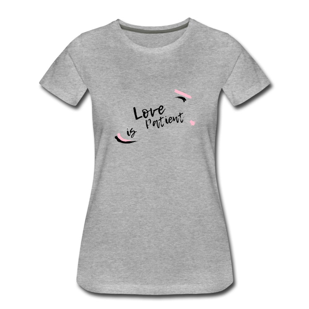 Love is Patient Women’s Premium T-Shirt - heather gray