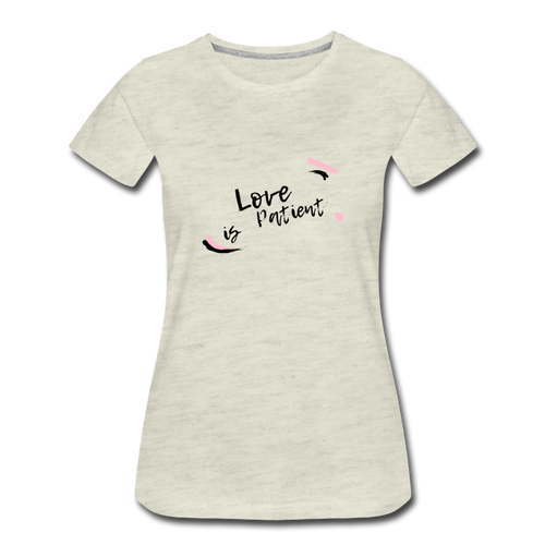 Love is Patient Women’s Premium T-Shirt - heather oatmeal