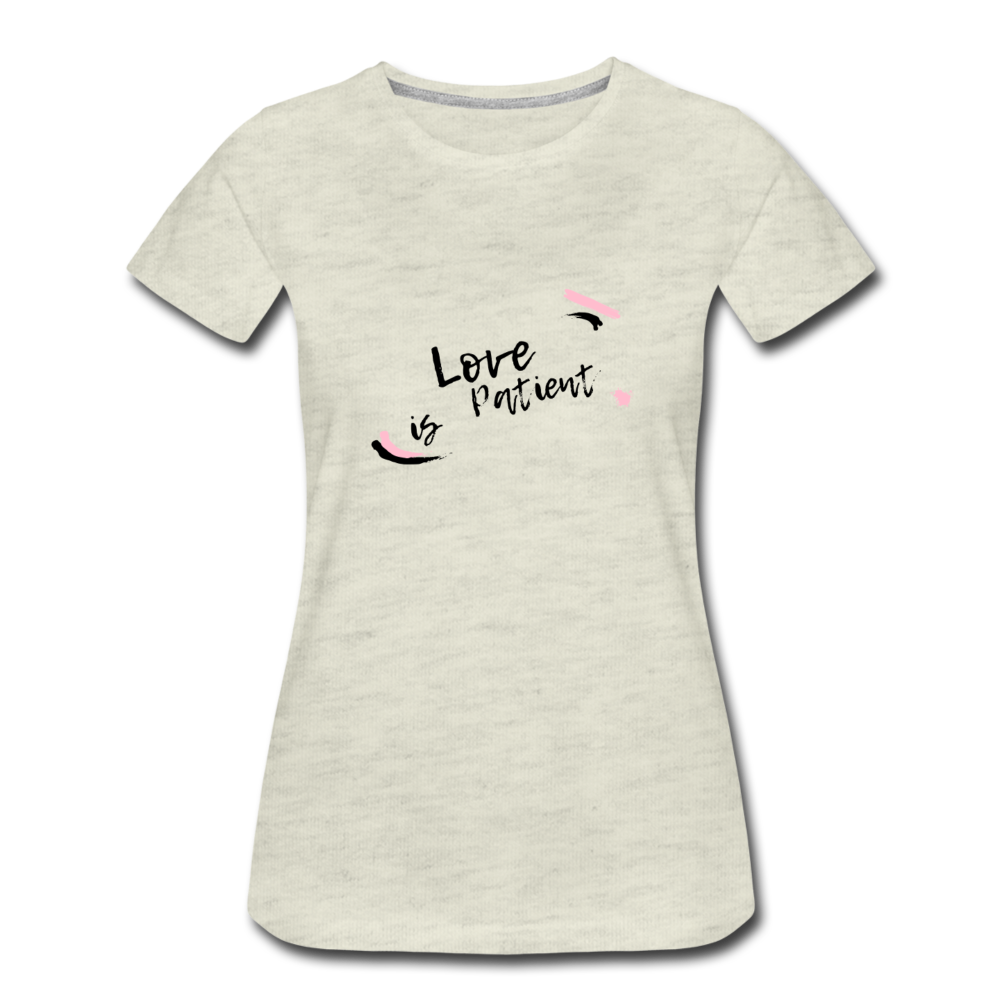 Love is Patient Women’s Premium T-Shirt - heather oatmeal