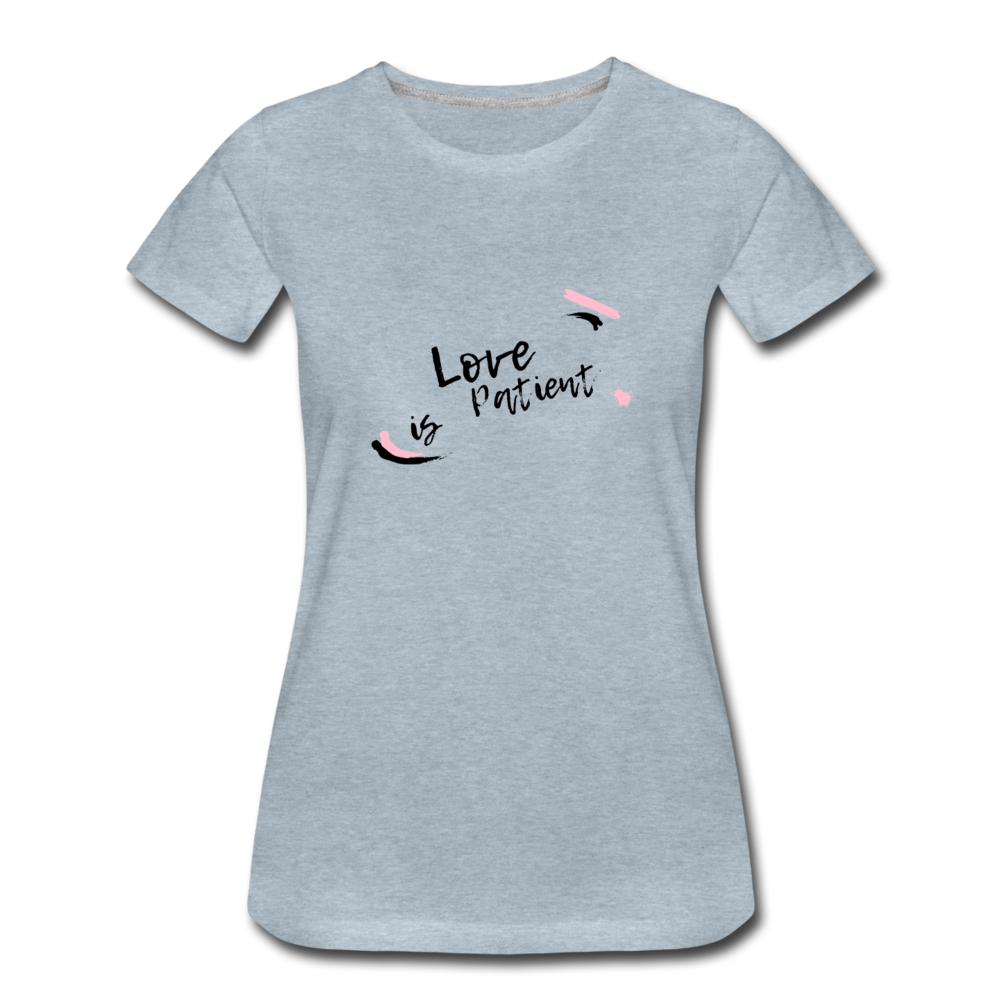 Love is Patient Women’s Premium T-Shirt - heather ice blue